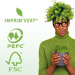 Tous nos partenaires sont certifiés FSC, PEFC et Imprim'Vert.